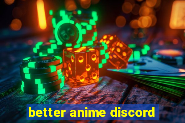 better anime discord